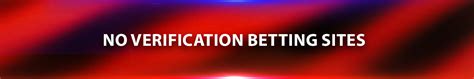 Betting Sites Without Verification: No ID (2023) .